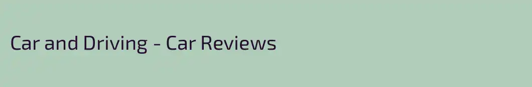Car and Driving - Car Reviews
